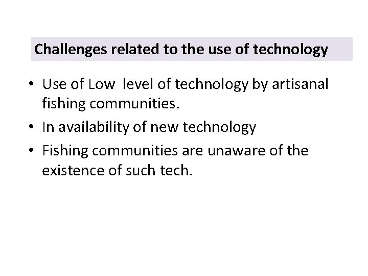 Challenges related to the use of technology • Use of Low level of technology