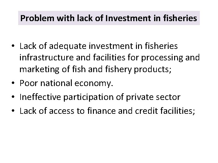 Problem with lack of Investment in fisheries • Lack of adequate investment in fisheries