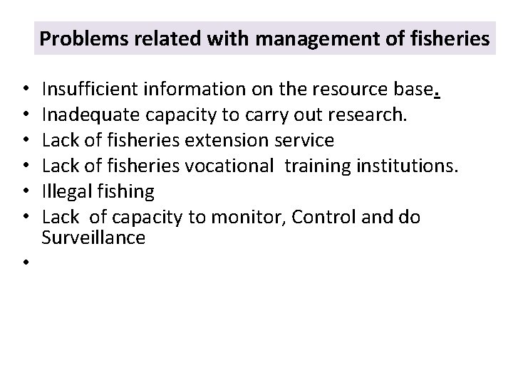 Problems related with management of fisheries Insufficient information on the resource base. Inadequate capacity