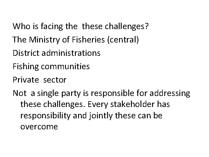 Who is facing these challenges? The Ministry of Fisheries (central) District administrations Fishing communities