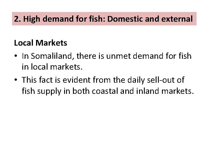 2. High demand for fish: Domestic and external Local Markets • In Somaliland, there