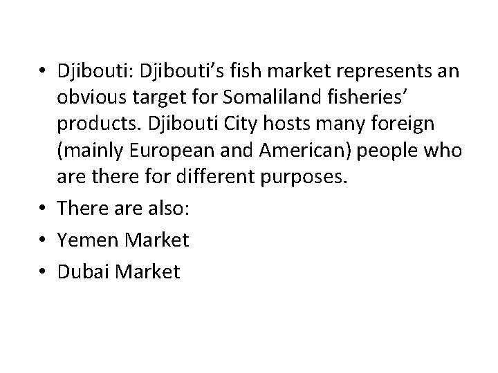  • Djibouti: Djibouti’s fish market represents an obvious target for Somaliland fisheries’ products.