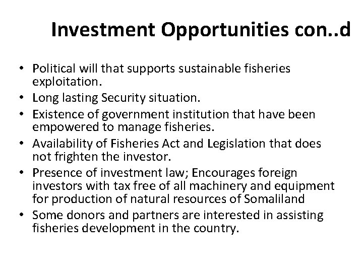 Investment Opportunities con. . d • Political will that supports sustainable fisheries exploitation. • Investment Opportunities con. . d • Political will that supports sustainable fisheries exploitation. •
