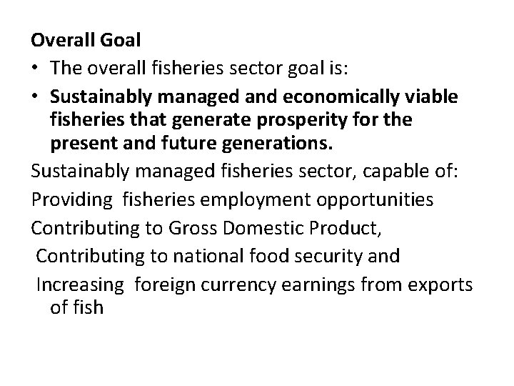 Overall Goal • The overall fisheries sector goal is: • Sustainably managed and economically Overall Goal • The overall fisheries sector goal is: • Sustainably managed and economically