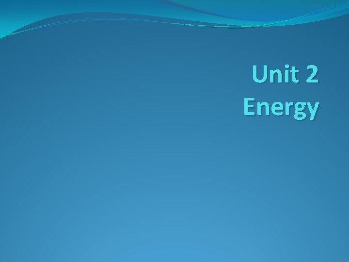 Unit 2 Energy 