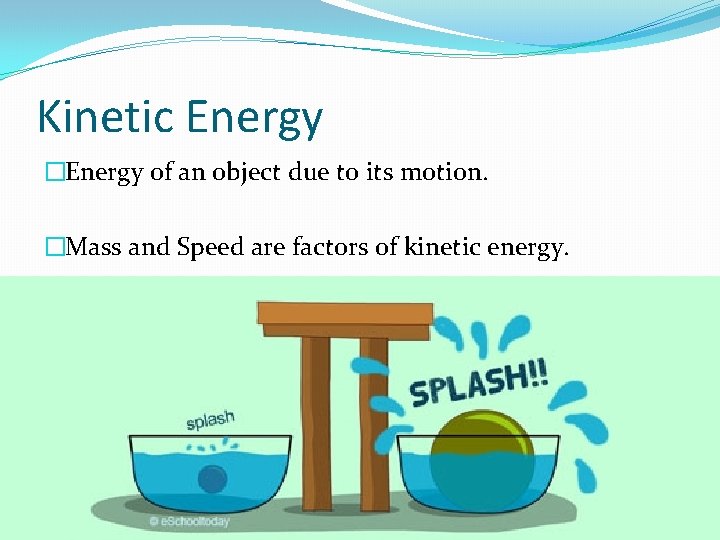 Kinetic Energy �Energy of an object due to its motion. �Mass and Speed are