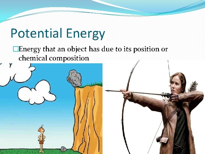 Potential Energy �Energy that an object has due to its position or chemical composition