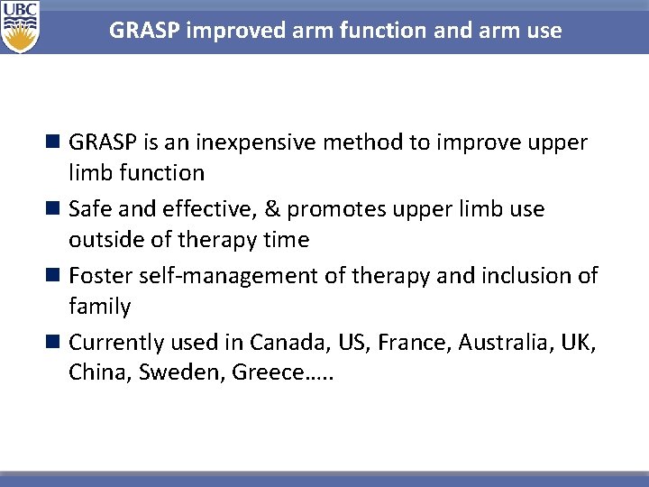 GRASP improved arm function and arm use n GRASP is an inexpensive method to GRASP improved arm function and arm use n GRASP is an inexpensive method to