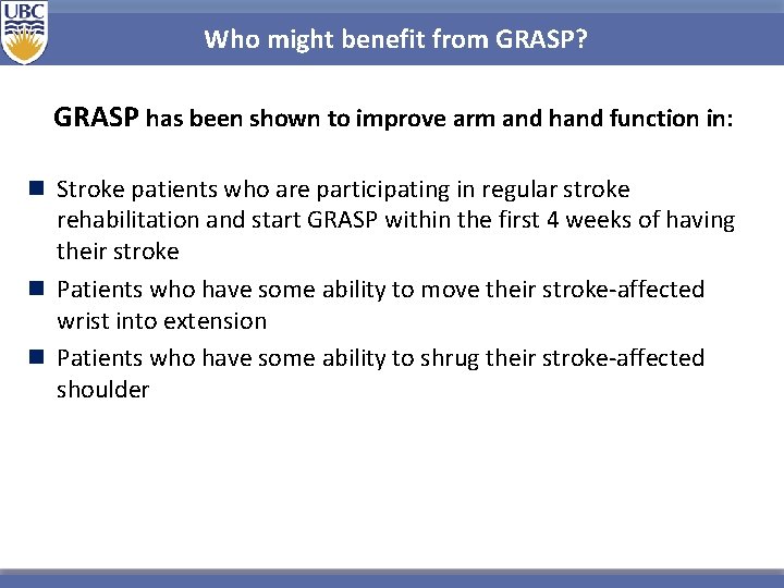 Who might benefit from GRASP? GRASP has been shown to improve arm and hand Who might benefit from GRASP? GRASP has been shown to improve arm and hand