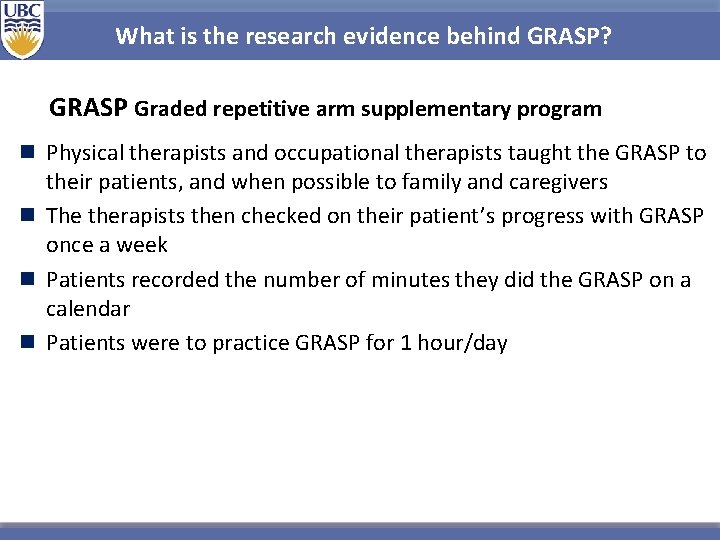 What is the research evidence behind GRASP? GRASP Graded repetitive arm supplementary program n What is the research evidence behind GRASP? GRASP Graded repetitive arm supplementary program n