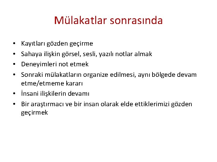 Mülakatlar sonrasında Kayıtları gözden geçirme Sahaya ilişkin görsel, sesli, yazılı notlar almak Deneyimleri not