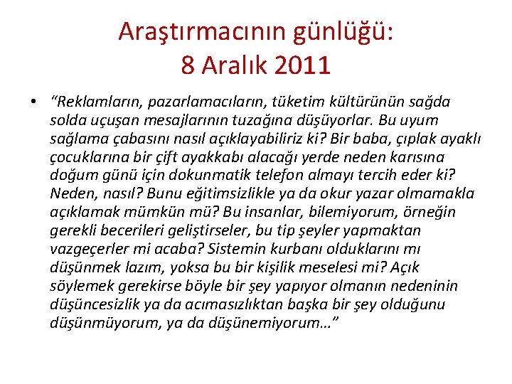 Araştırmacının günlüğü: 8 Aralık 2011 • “Reklamların, pazarlamacıların, tüketim kültürünün sağda solda uçuşan mesajlarının