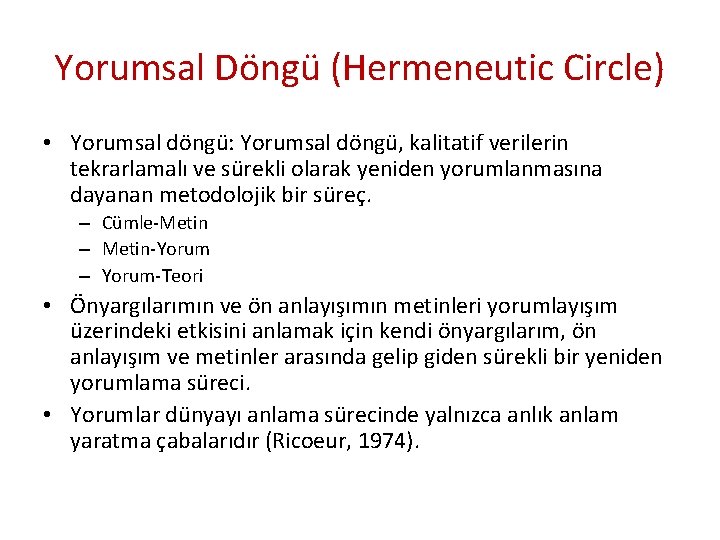 Yorumsal Döngü (Hermeneutic Circle) • Yorumsal döngü: Yorumsal döngü, kalitatif verilerin tekrarlamalı ve sürekli