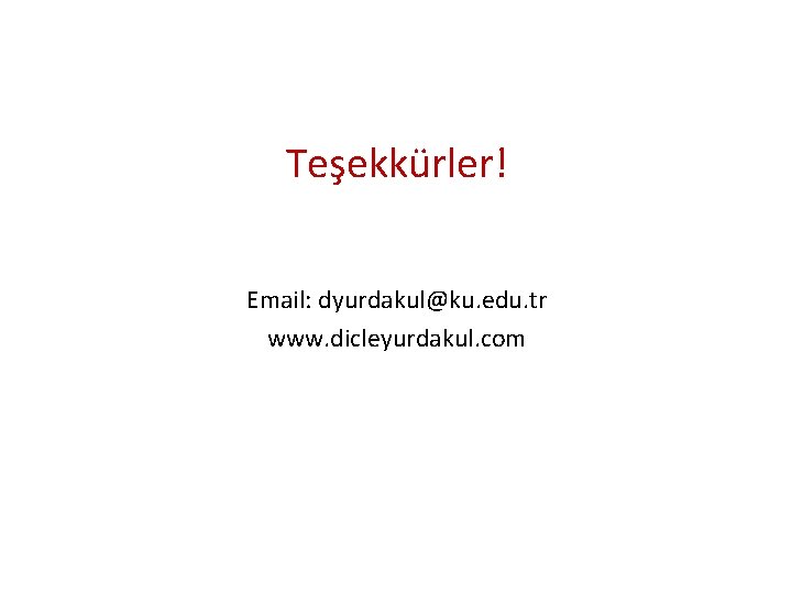 Teşekkürler! Email: dyurdakul@ku. edu. tr www. dicleyurdakul. com 