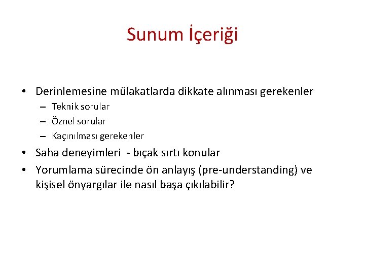 Sunum İçeriği • Derinlemesine mülakatlarda dikkate alınması gerekenler – Teknik sorular – Öznel sorular