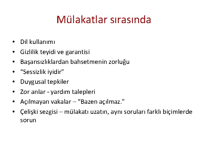 Mülakatlar sırasında • • Dil kullanımı Gizlilik teyidi ve garantisi Başarısızlıklardan bahsetmenin zorluğu “Sessizlik