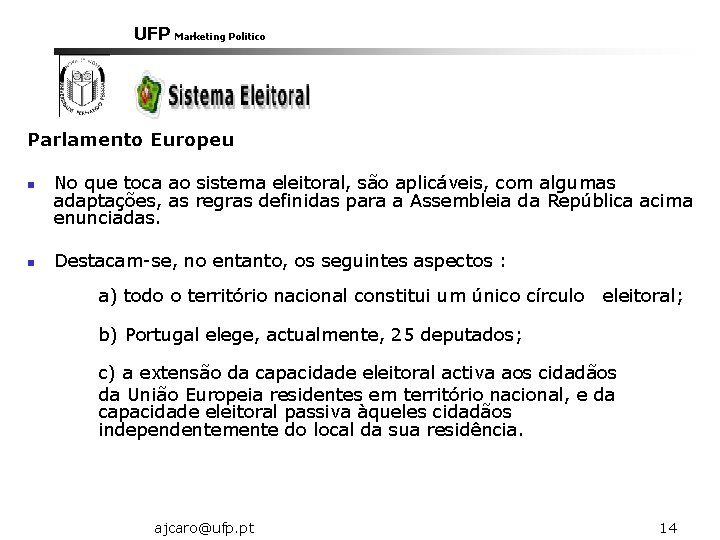 UFP Marketing Politico Parlamento Europeu n n No que toca ao sistema eleitoral, são