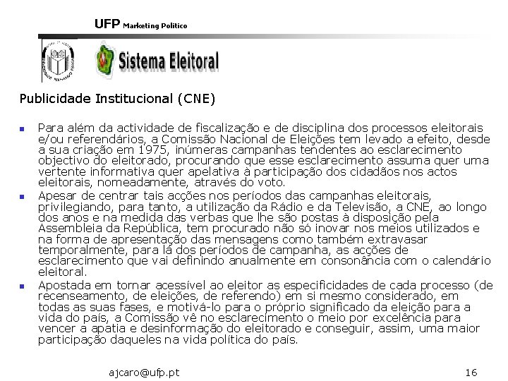 UFP Marketing Politico Publicidade Institucional (CNE) n n n Para além da actividade de