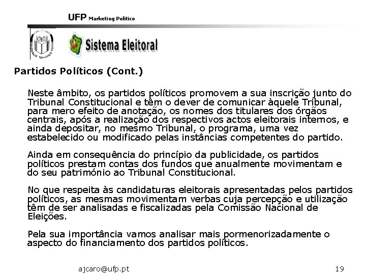 UFP Marketing Politico Partidos Políticos (Cont. ) Neste âmbito, os partidos políticos promovem a