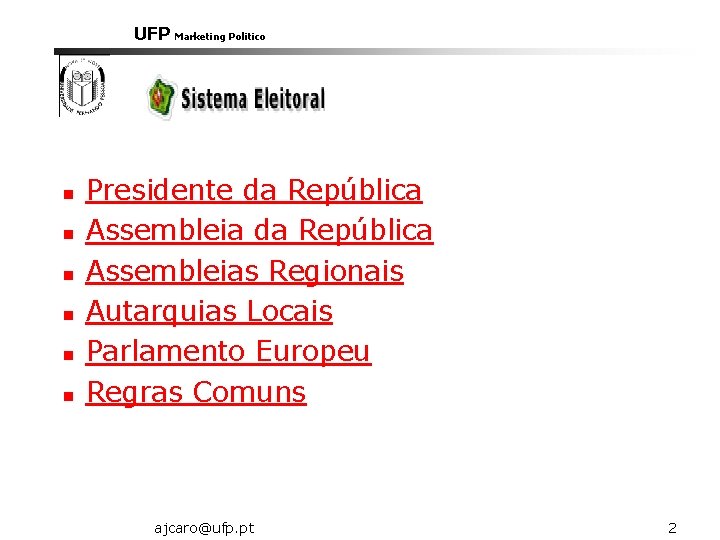 UFP n n n Marketing Politico Presidente da República Assembleias Regionais Autarquias Locais Parlamento