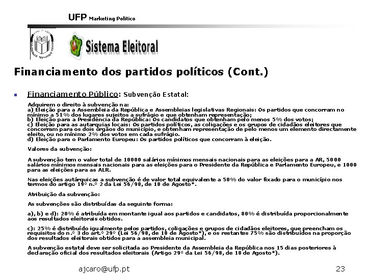 UFP Marketing Politico Financiamento dos partidos políticos (Cont. ) n Financiamento Público: Subvenção Estatal: