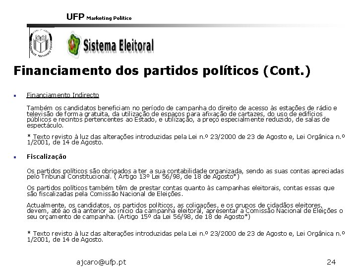 UFP Marketing Politico Financiamento dos partidos políticos (Cont. ) n Financiamento Indirecto Também os