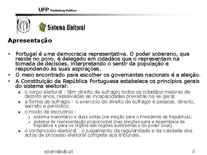 UFP Marketing Politico Apresentação § § § Portugal é uma democracia representativa. O poder