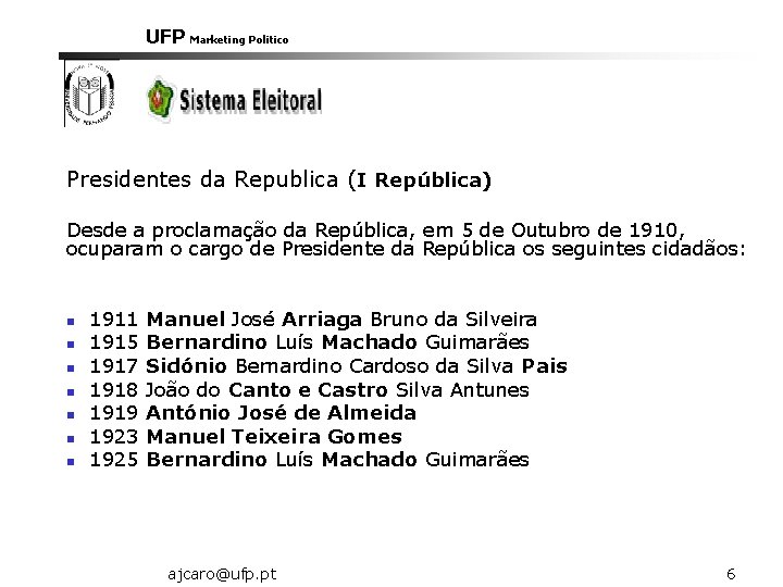 UFP Marketing Politico Presidentes da Republica (I República) Desde a proclamação da República, em