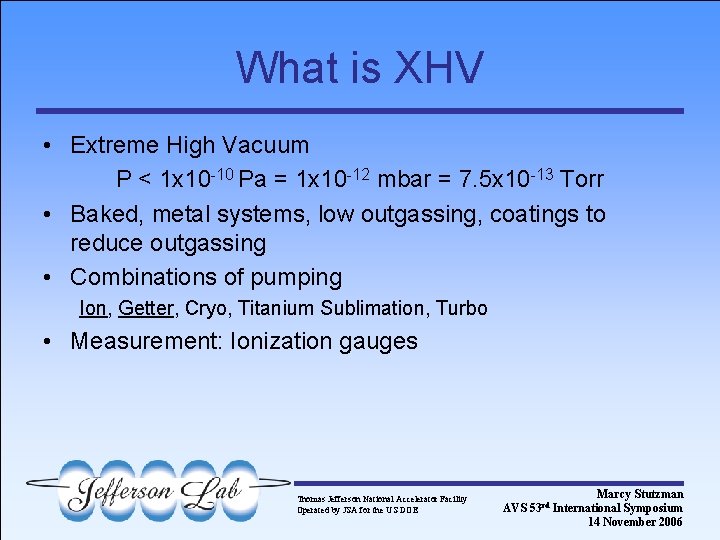 What is XHV • Extreme High Vacuum P < 1 x 10 -10 Pa