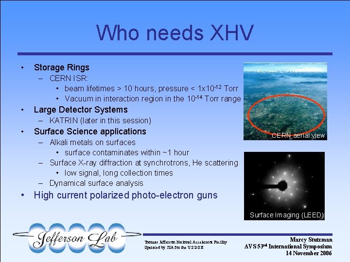 Who needs XHV • Storage Rings – CERN ISR: • beam lifetimes > 10