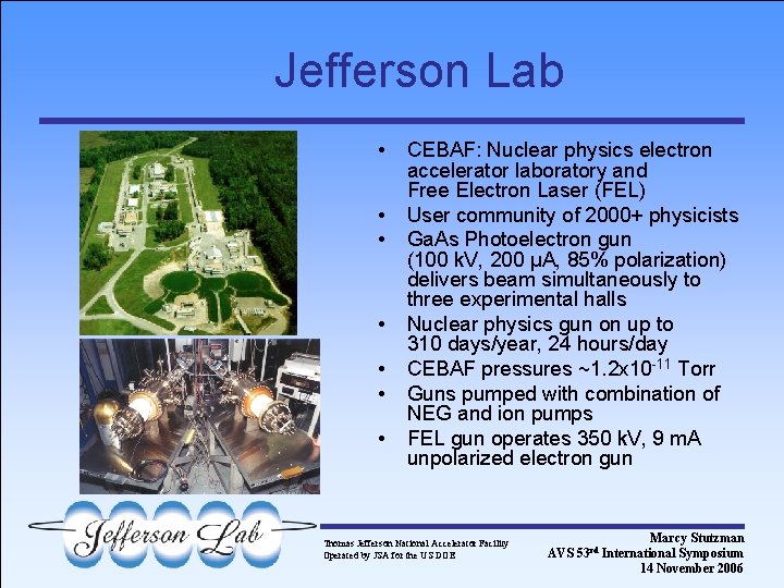 Jefferson Lab • • CEBAF: Nuclear physics electron accelerator laboratory and Free Electron Laser