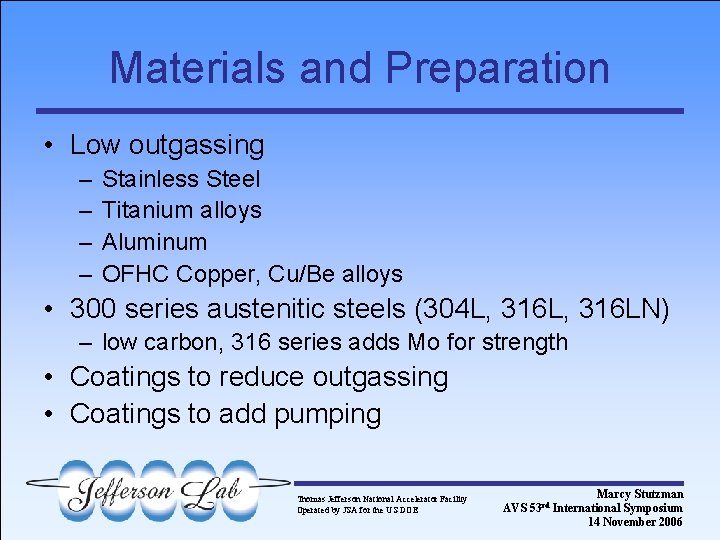 Materials and Preparation • Low outgassing – – Stainless Steel Titanium alloys Aluminum OFHC