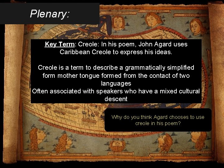 Plenary: Key Term: Creole: In his poem, John Agard uses Caribbean Creole to express