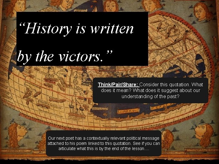 “History is written by the victors. ” Think/Pair/Share: Consider this quotation. What does it