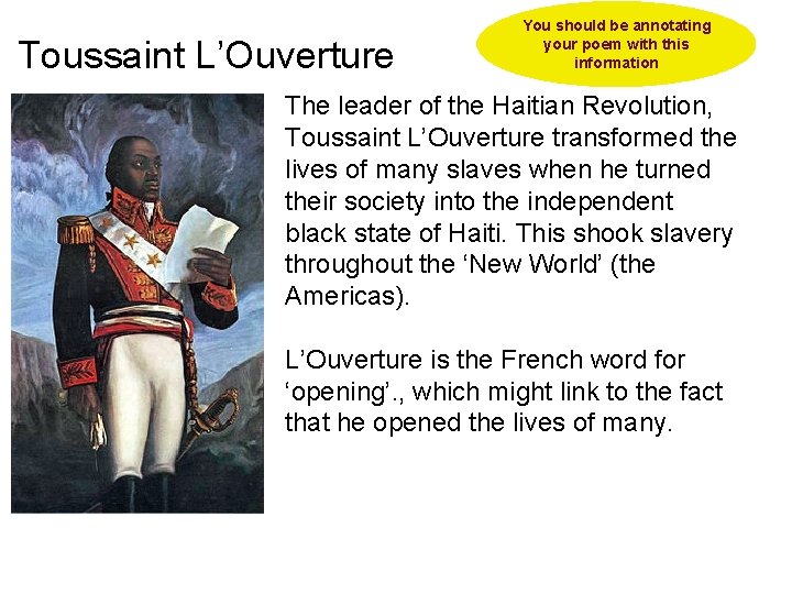 Toussaint L’Ouverture You should be annotating your poem with this information The leader of