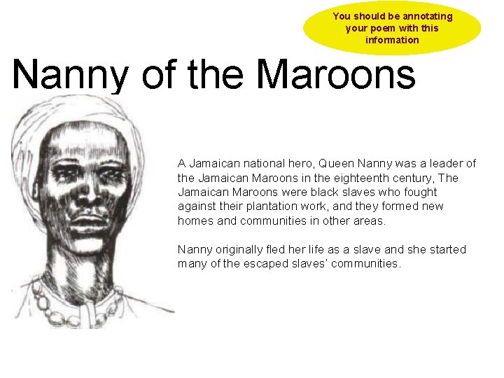 You should be annotating your poem with this information Nanny of the Maroons A