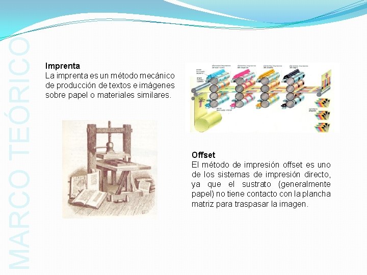 MARCO TEÓRICO Imprenta La imprenta es un método mecánico de producción de textos e