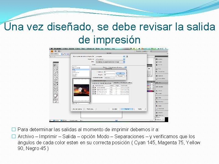 Una vez diseñado, se debe revisar la salida de impresión � Para determinar las