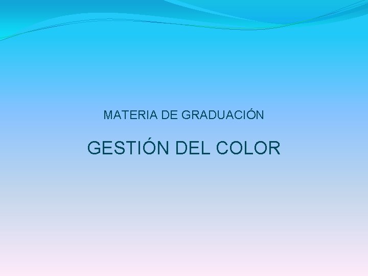 MATERIA DE GRADUACIÓN GESTIÓN DEL COLOR 