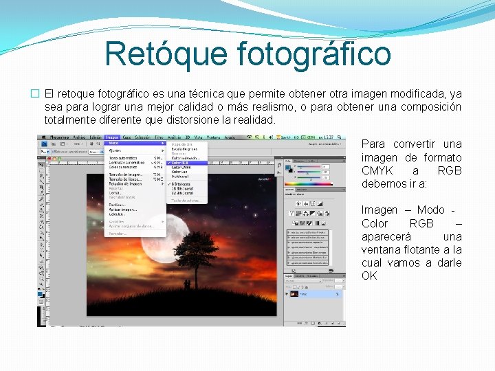 Retóque fotográfico � El retoque fotográfico es una técnica que permite obtener otra imagen