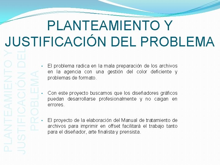 PLANTEAMIENTO Y JUSTIFICACIÓN DEL PROBLEMA • El problema radica en la mala preparación de