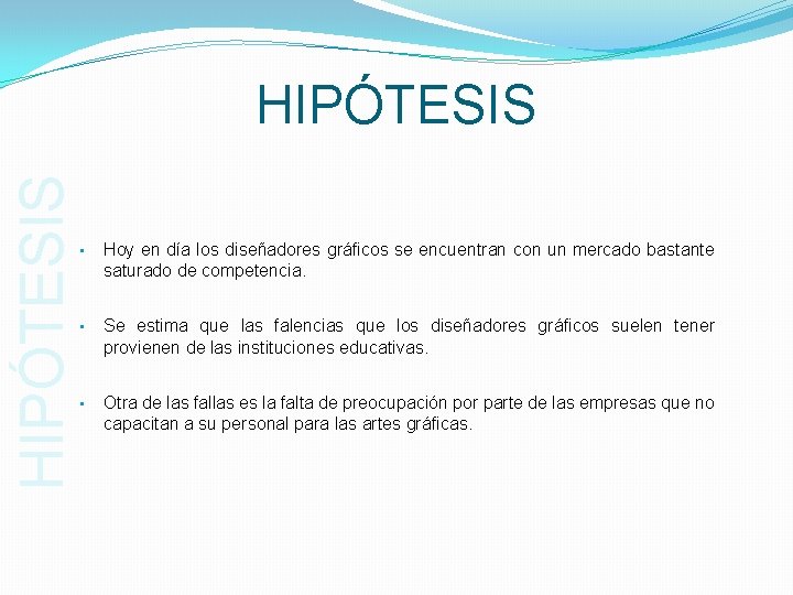 HIPÓTESIS • Hoy en día los diseñadores gráficos se encuentran con un mercado bastante