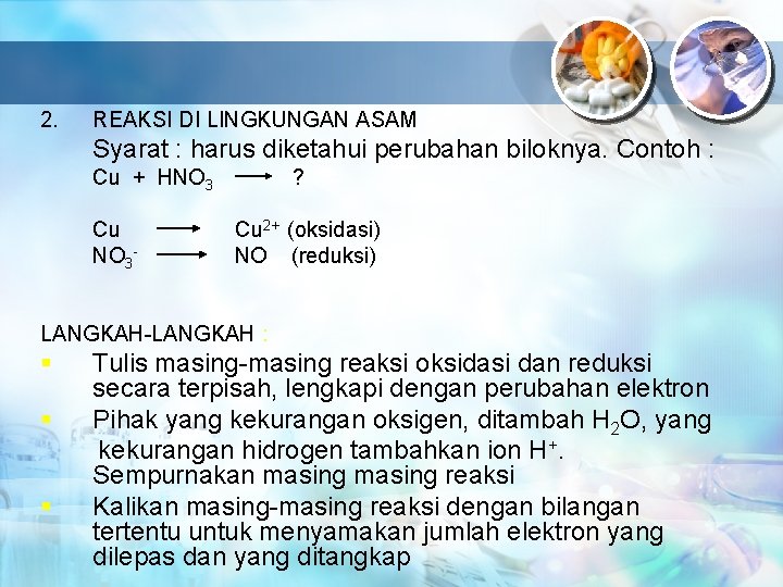 2. REAKSI DI LINGKUNGAN ASAM Syarat : harus diketahui perubahan biloknya. Contoh : Cu