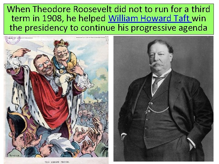 When Theodore Roosevelt did not to run for a third term in 1908, he