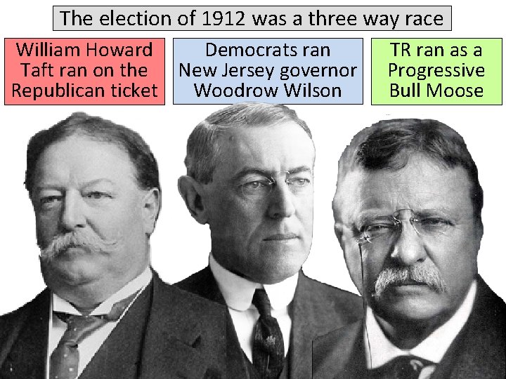 The election of 1912 was a three way race William Howard Democrats ran Taft