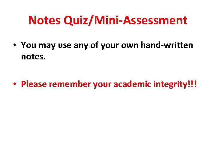 Notes Quiz/Mini-Assessment • You may use any of your own hand-written notes. • Please