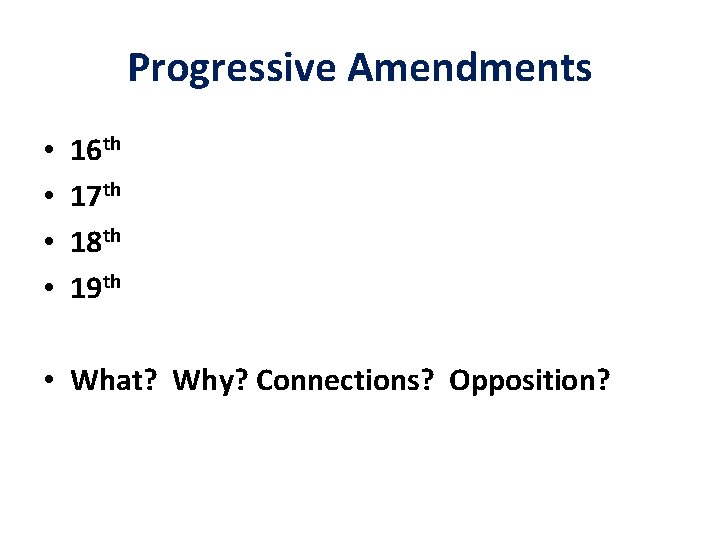 Progressive Amendments • • 16 th 17 th 18 th 19 th • What?
