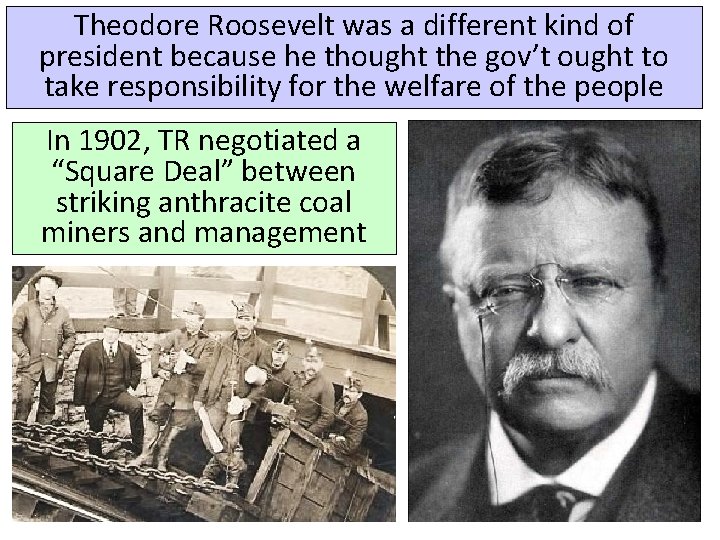 Theodore Roosevelt was a different kind of president because he thought the gov’t ought