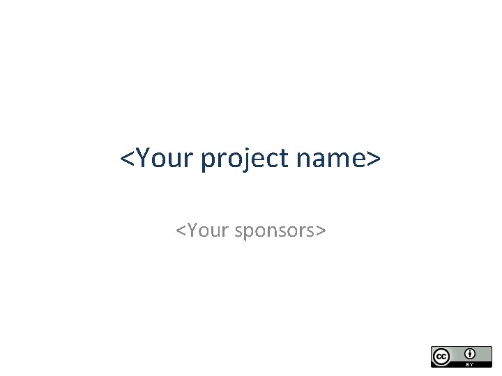 <Your project name> <Your sponsors> 