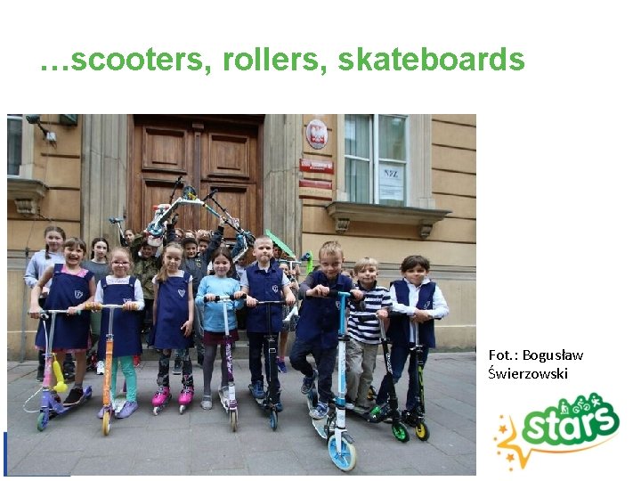 …scooters, rollers, skateboards Fot. : Bogusław Świerzowski 